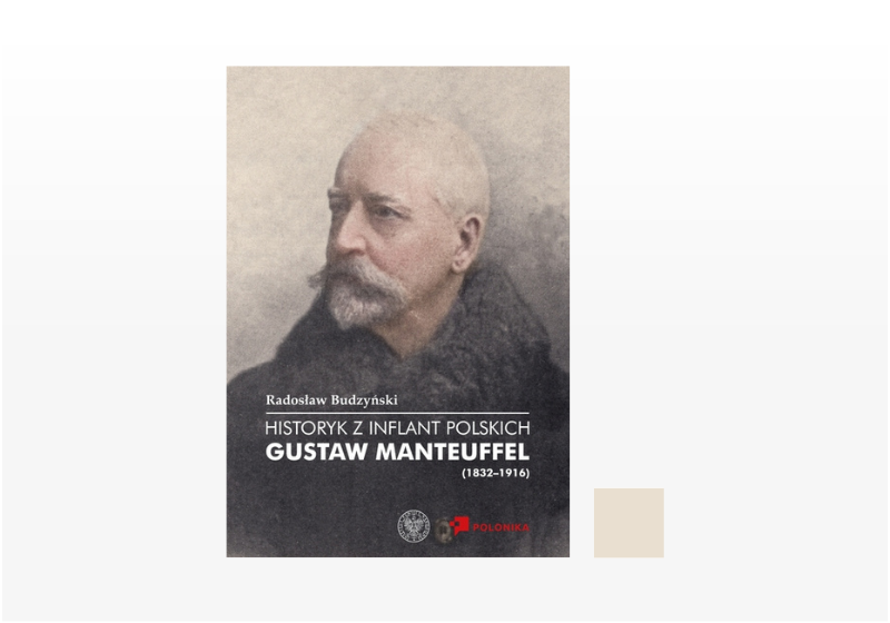 Historyk z Inflant Polskich. Gustaw Manteuffel (1832–1916)